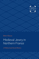 Medieval Jewry in Northern France : A Political and Social History /