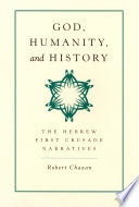 God, humanity, and history : the Hebrew First Crusade narratives /