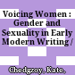 Voicing Women : : Gender and Sexuality in Early Modern Writing /