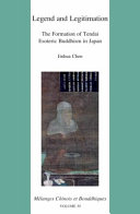 Legend and legitimation : the formation of Tendai esoteric Buddhism in Japan