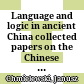 Language and logic in ancient China : collected papers on the Chinese language and logic
