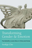 Transforming gender and emotion : : the Butterfly Lovers story in China and Korea /