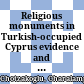 Religious monuments in Turkish-occupied Cyprus : evidence and acts of continuous destruction