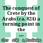 The conquest of Crete by the Arabs (ca. 824) : a turning point in the struggle between Byzantium and Islam