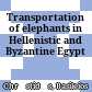 Transportation of elephants in Hellenistic and Byzantine Egypt