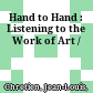 Hand to Hand : : Listening to the Work of Art /