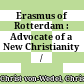 Erasmus of Rotterdam : : Advocate of a New Christianity /