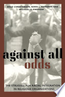 Against all odds : : the struggle for racial integration in religious organizations /
