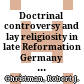 Doctrinal controversy and lay religiosity in late Reformation Germany : the case of Mansfeld /