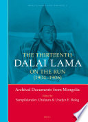 The Thirteenth Dalai Lama on the run (1904-1906) : : archival documents from Mongolia.