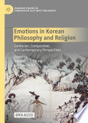 Emotions in Korean Philosophy and Religion : : Confucian, Comparative, and Contemporary Perspectives.
