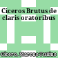 Ciceros Brutus : de claris oratoribus