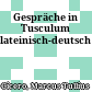 Gespräche in Tusculum : lateinisch-deutsch