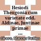 Hesiodi Theogonia cum varietate edd. Aldinae, Juntinae primae et Trincavellianae in usum lectionum : cum variis lectionibus