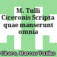 M. Tulli Ciceronis Scripta quae manserunt omnia