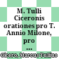 M. Tulli Ciceronis orationes : pro T. Annio Milone, pro M. Marcello, pro Q. Ligario, pro rege Deiotaro