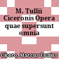 M. Tullii Ciceronis Opera quae supersunt omnia