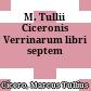 M. Tullii Ciceronis Verrinarum libri septem