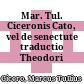 Mar. Tul. Ciceronis Cato, vel de senectute : traductio Theodori