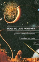 How to live forever : science fiction and philosophy /