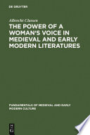 The Power of a Woman's Voice in Medieval and Early Modern Literatures : : New Approaches to German and European Women Writers and to Violence Against Women in Premodern Times /