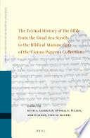 The Textual History of the Bible from the Dead Sea Scrolls to the Biblical Manuscripts of the Vienna Papyrus Collection : : Proceedings of the Fifteenth International Symposium of the Orion Center for the Study of the Dead Sea Scrolls and Associated Literature, Cosponsored by the University of Vienna Institute for Jewish Studies and the Schechter Institute of Jewish Studies.