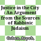 Justice in the City : : An Argument from the Sources of Rabbinic Judaism /