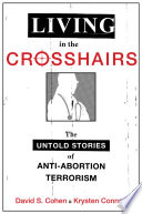 Living in the crosshairs : : the untold stories of anti-abortion terrorism /