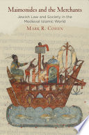 Maimonides and the Merchants : : Jewish Law and Society in the Medieval Islamic World /