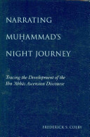 Narrating Muhammad's night journey : tracing the development of the Ibn Abbas ascension discourse /