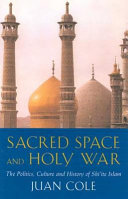 Sacred space and holy war : the politics, culture and history of Shi'ite Islam