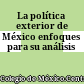 La política exterior de México : enfoques para su análisis
