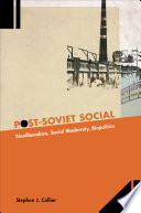 Post-Soviet Social : : Neoliberalism, Social Modernity, Biopolitics /