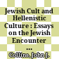 Jewish Cult and Hellenistic Culture : : Essays on the Jewish Encounter with Hellenism and Roman Rule /