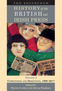 The Edinburgh History of the British and Irish Press, Volume 3 : : Competition and Disruption, 1900-2017 /