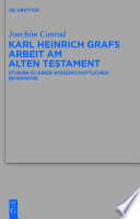 Karl Heinrich Grafs Arbeit am Alten Testament : : Studien zu einer wissenschaftlichen Biographie /