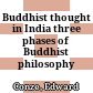 Buddhist thought in India : three phases of Buddhist philosophy