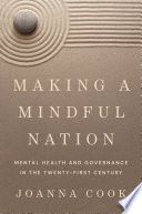 Making a Mindful Nation : : Mental Health and Governance in the Twenty-First Century / /