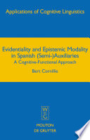 Evidentiality and Epistemic Modality in Spanish (Semi-)Auxiliaries : : A Cognitive-Functional Approach /
