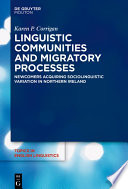 Linguistic Communities and Migratory Processes : : Newcomers Acquiring Sociolinguistic Variation in Northern Ireland /