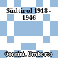 Südtirol 1918 - 1946