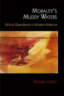 Morality's muddy waters : ethical quandaries in modern America /