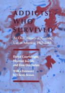 Addicts who survived : an oral history of narcotic use in America before 1965 /