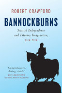 Bannockburns : : Scottish independence and the literary imagination, 1314-2014 /
