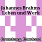 Johannes Brahms : Leben und Werk