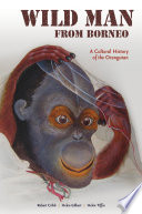 Wild Man from Borneo : : A Cultural History of the Orangutan /