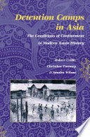 Detention Camps in Asia : : The Conditions of Confinement in Modern Asian History.