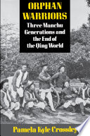 Orphan Warriors : : Three Manchu Generations and the End of the Qing World /