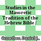 Studies in the Masoretic Tradition of the Hebrew Bible /