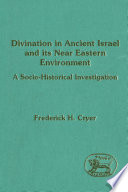 Divination in ancient Israel and its Near Eastern environment : a socio-historical investigation /